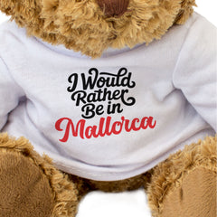 I WOULD RATHER BE IN MALLORCA - Teddy Bear - Funny Spain Holiday Gift Present