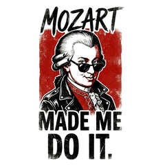 MOZART MADE ME DO IT - White T-Shirt - Funny Classical Music Fan Tee