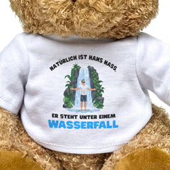 NATÜRLICH IST HANS NASS ER STEHT UNTER EINEM WASSERFALL - Funny Teddy Bear Gift