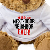 The Greatest Next-Door Neighbor Ever - Teddy Bear