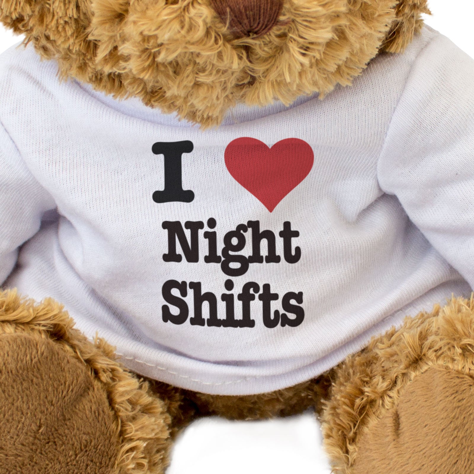 I LOVE NIGHT SHIFTS - Teddy Bear - Cute Cuddly Soft - Funny Gift Present