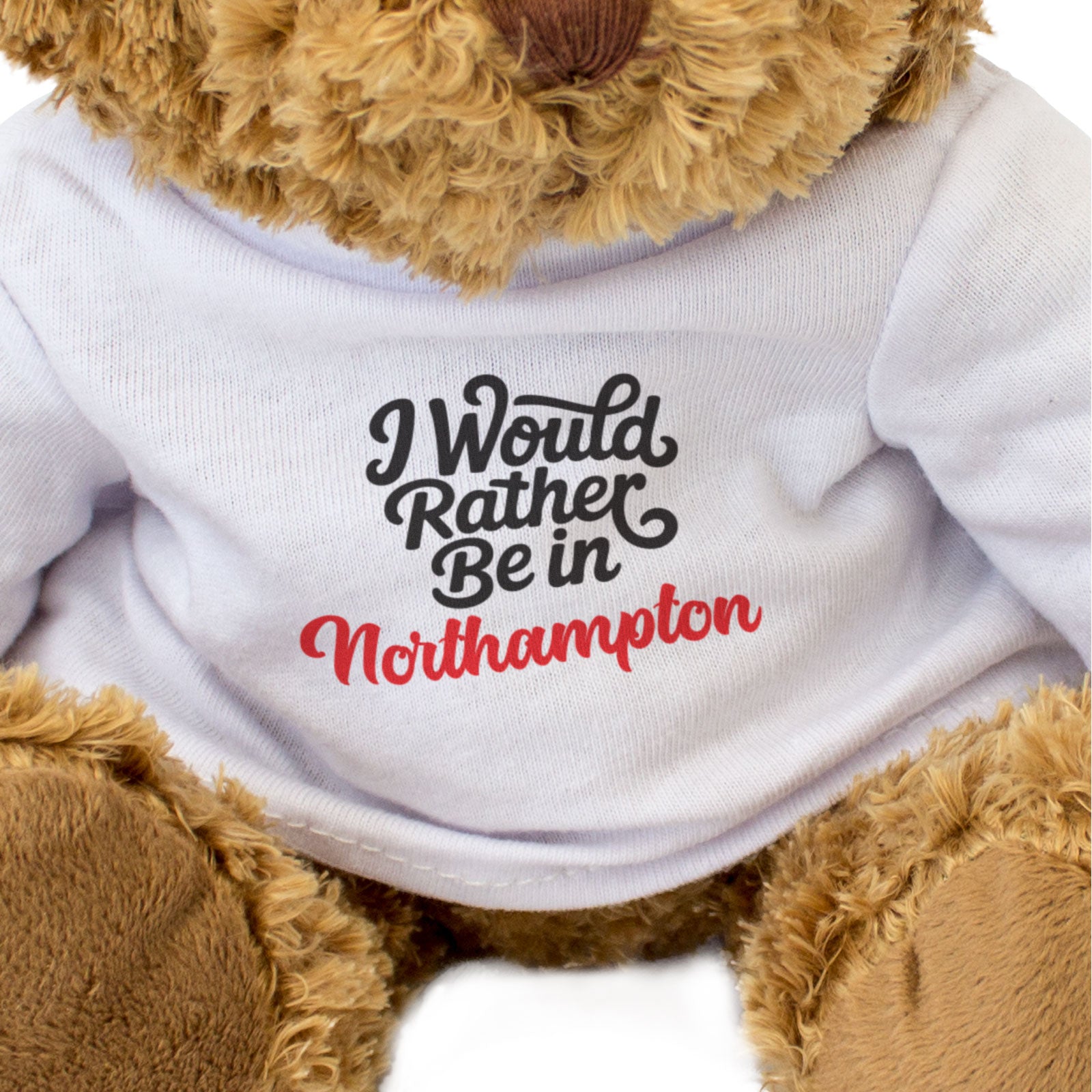 I WOULD RATHER BE IN NORTHAMPTON - Teddy Bear - Cute - Funny Gift Present