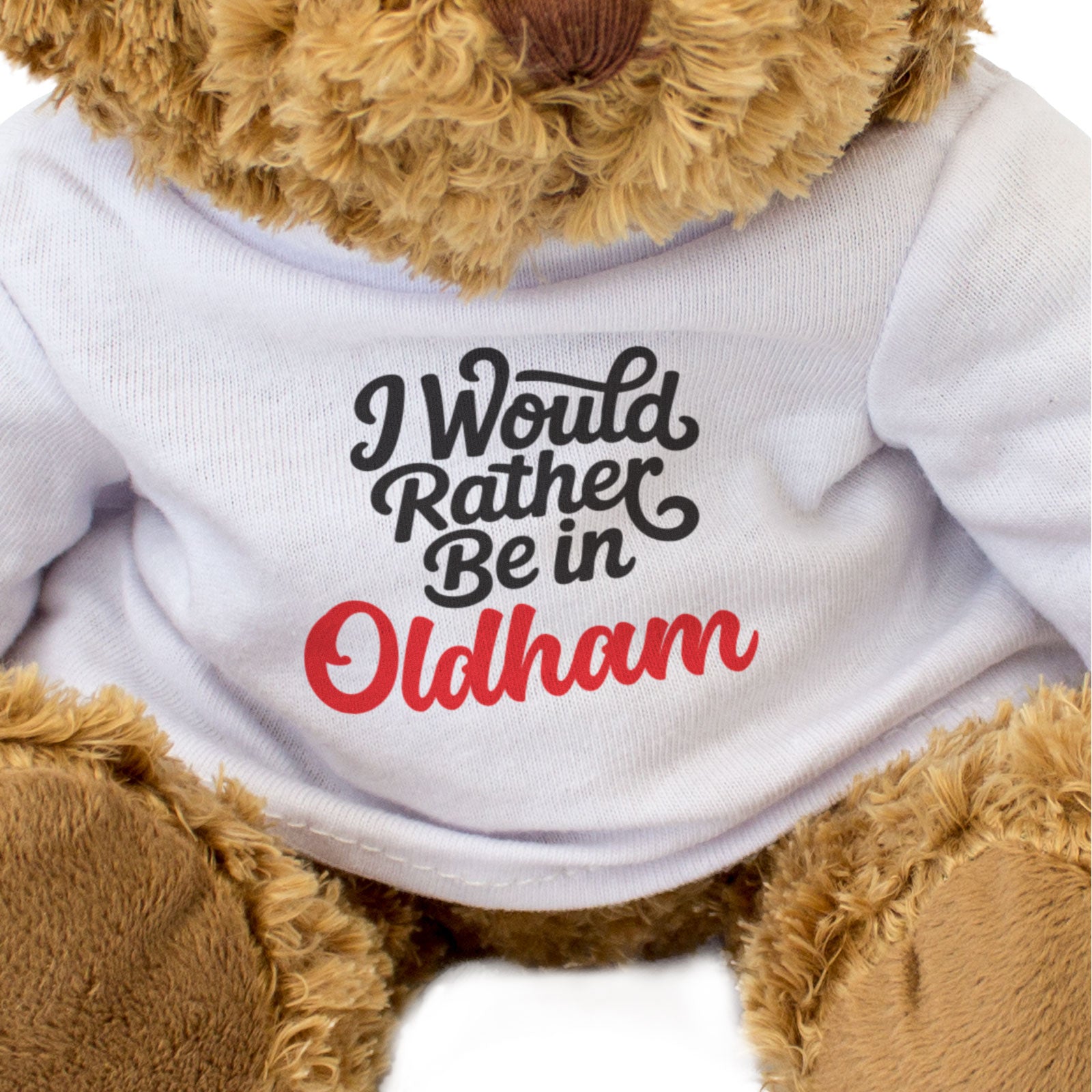 I WOULD RATHER BE IN OLDHAM - Teddy Bear - Cute Cuddly - Funny Gift Present