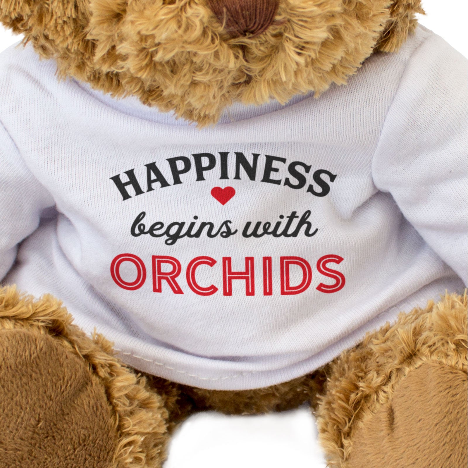 HAPPINESS BEGINS WITH ORCHIDS - Teddy Bear - Cute Cuddly - Funny Gift Present