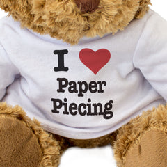 I LOVE PAPER PIECING - Teddy Bear - Cute Funny Soft - Arts & Crafts Gift Present