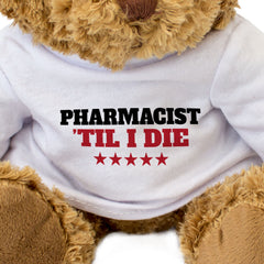 PHARMACIST TIL I DIE - Teddy Bear - Cute Cuddly Soft Adorable - Gift Present