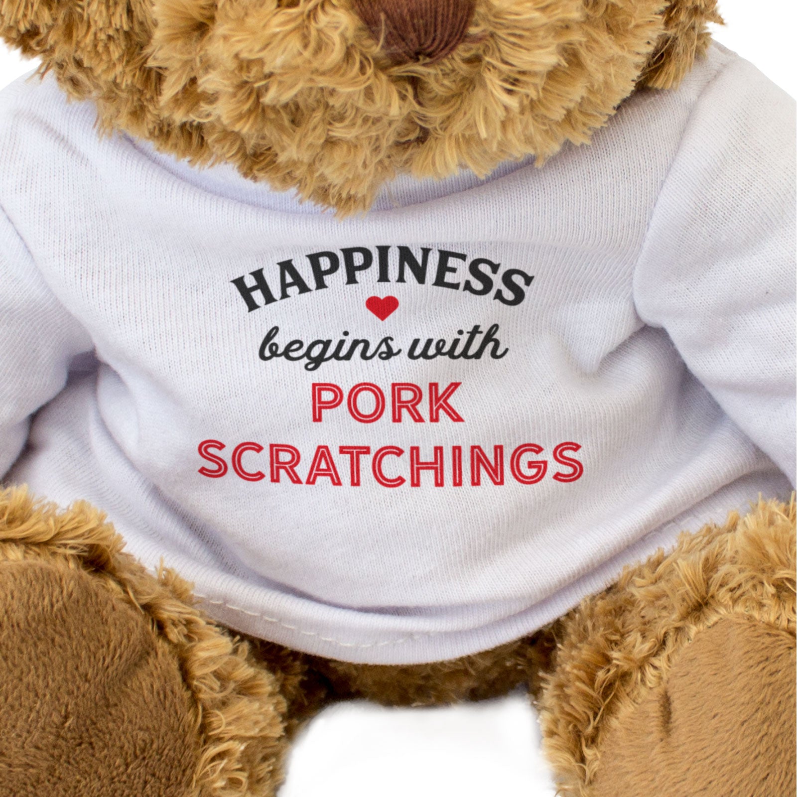 HAPPINESS BEGINS WITH PORK SCRATCHINGS - Teddy Bear - Cute - Funny Gift Present