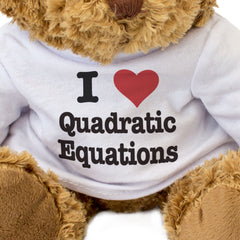 I LOVE QUADRATIC EQUATIONS - Teddy Bear - Cute Cuddly - Maths Gift Present
