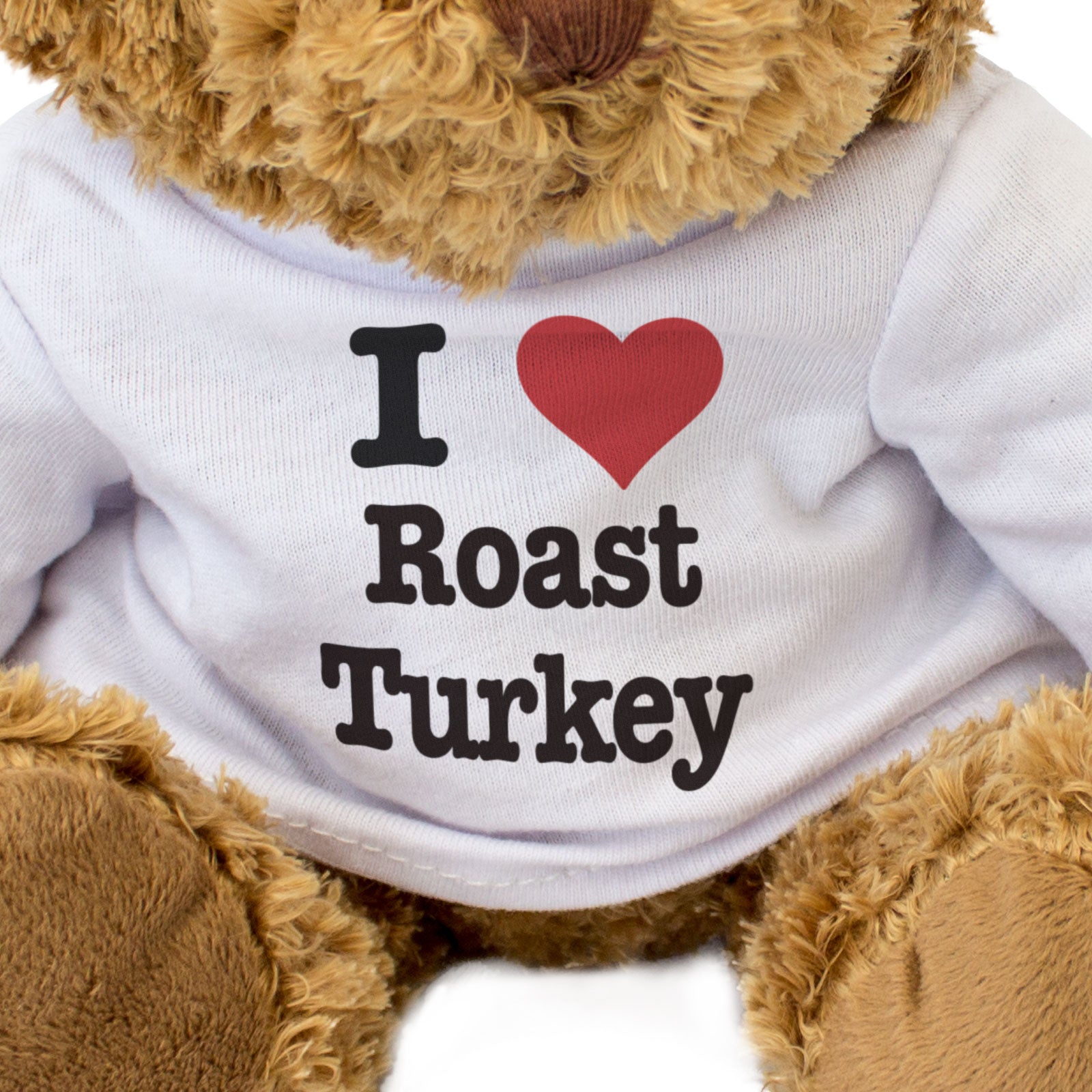 I LOVE ROAST TURKEY - Teddy Bear - Cute Cuddly Soft Adorable - Gift Present