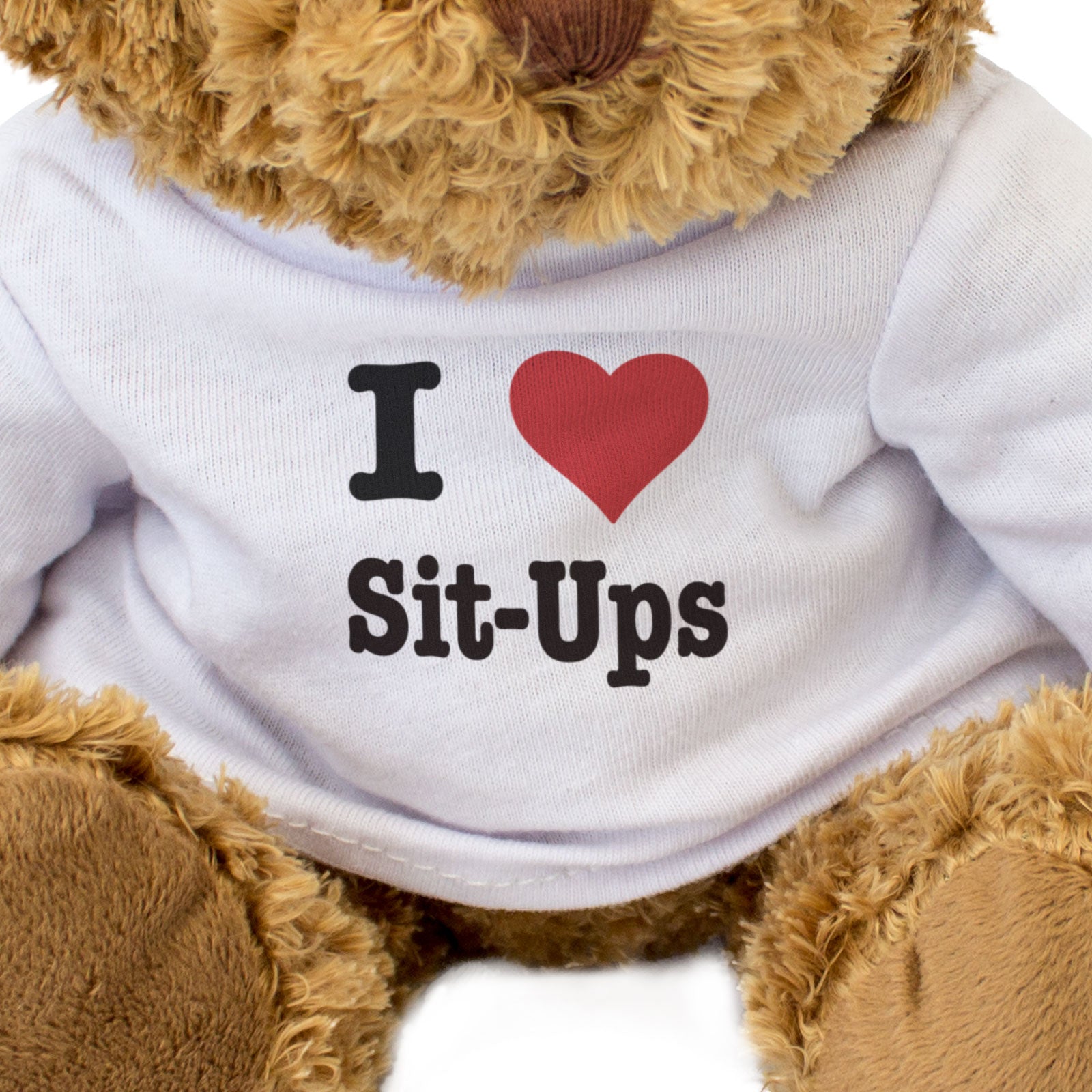 I LOVE SIT-UPS - Teddy Bear - Cute Cuddly Soft Adorable - Gift Present