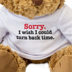 SORRY I WISH I COULD TURN BACK TIME - Teddy Bear - Cute Apology Gift Present