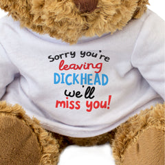 SORRY YOU'RE LEAVING DICKHEAD WE'LL MISS YOU - Teddy Bear - Funny Gift Present