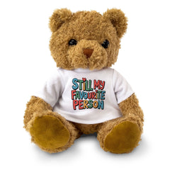 STILL MY FAVOURITE PERSON - Teddy Bear - Cute Cuddly - Romantic Gift Present