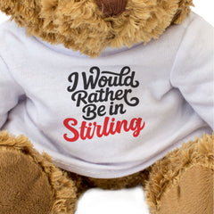 I WOULD RATHER BE IN STIRLING - Teddy Bear - Cute - Scotland Gift Present