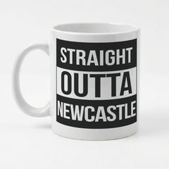STRAIGHT OUTTA NEWCASTLE - Mug - Funny Gift Present for Someone from Newcastle