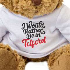 I WOULD RATHER BE IN TELFORD - Teddy Bear - Cute Cuddly - Funny Gift Present