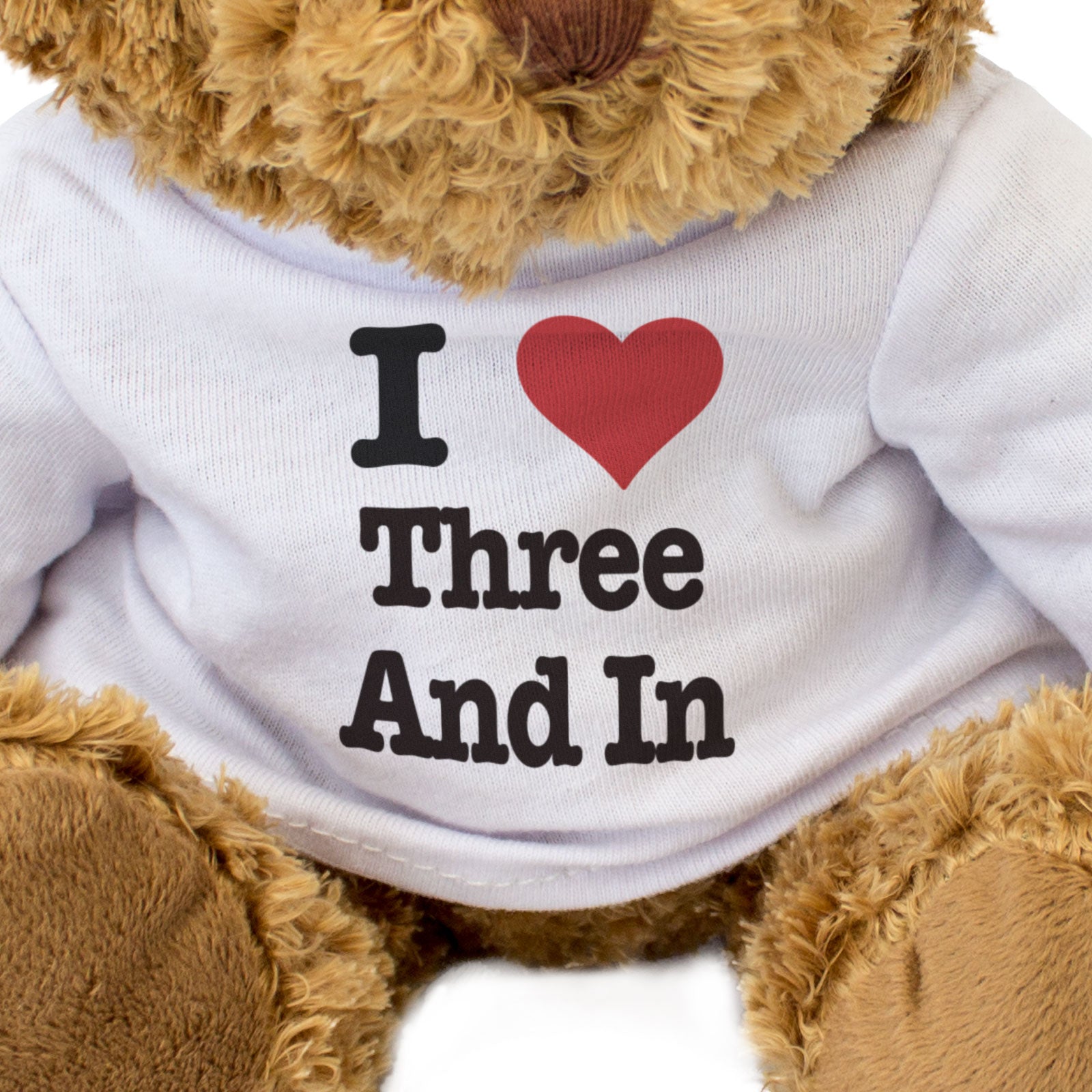 I LOVE THREE AND IN - Teddy Bear - Cute Cuddly Soft Adorable - Gift Present