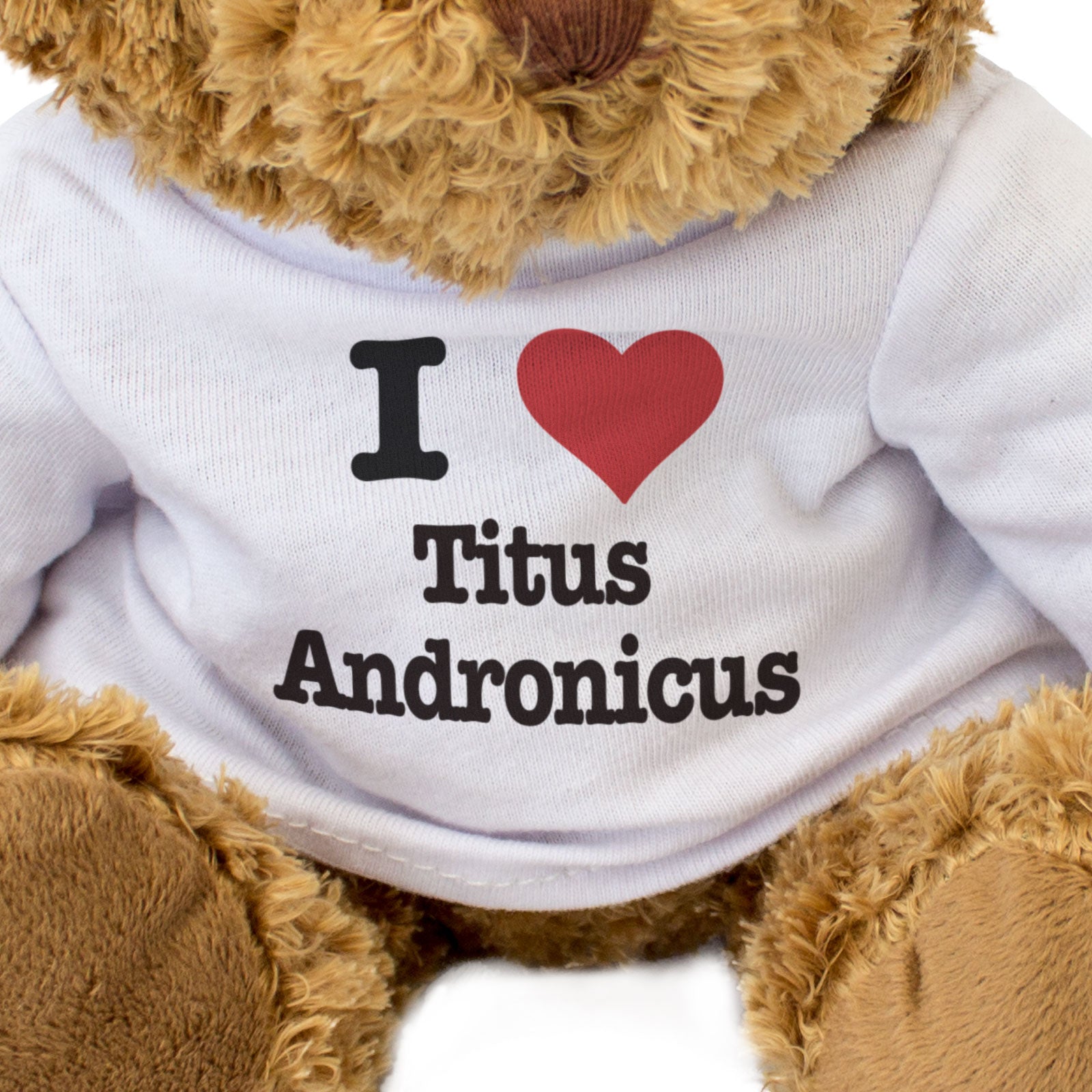 I LOVE TITUS ANDRONICUS - Teddy Bear - Cute Cuddly - Shakespeare Gift Present