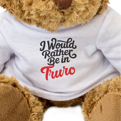 I WOULD RATHER BE IN TRURO - Teddy Bear - Cute Cuddly - Funny Gift Present