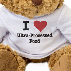 I LOVE ULTRA-PROCESSED FOOD - Teddy Bear - Cute Cuddly Soft - Gift Present
