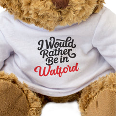 I WOULD RATHER BE IN WATFORD - Teddy Bear - Cute Cuddly - Funny Gift Present