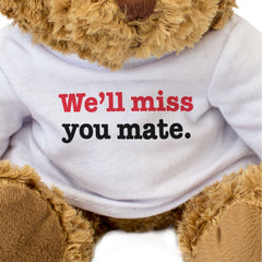 WE'LL MISS YOU MATE - Teddy Bear - Cute Soft Cuddly - Leaving Gift Present