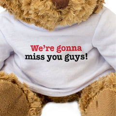 WE'RE GONNA MISS YOU GUYS - Teddy Bear - Cute Soft Cuddly - Leaving Gift Present