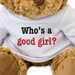 WHO'S A GOOD GIRL? - Teddy Bear - Cute Cuddly Soft Adorable - Funny Gift Present
