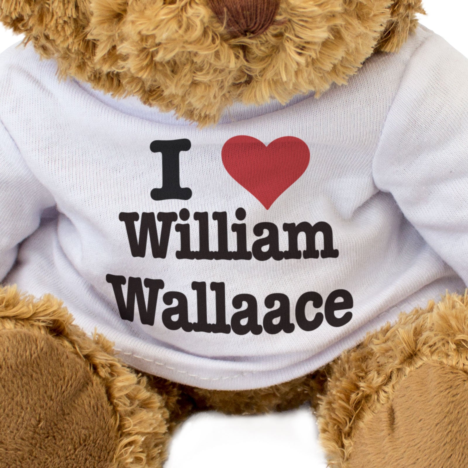 I LOVE WILLIAM WALLACE - Teddy Bear - Cute Cuddly Soft Adorable - Gift Present