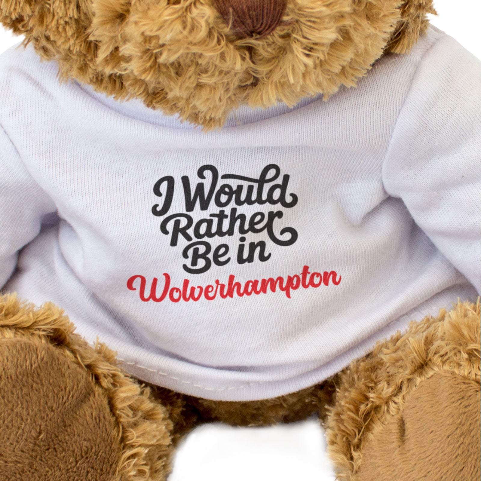 I WOULD RATHER BE IN WOLVERHAMPTON - Teddy Bear - Cute - Funny Gift Present
