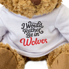 I WOULD RATHER BE IN WOLVES - Teddy Bear - Cute Cuddly - Funny Gift Present