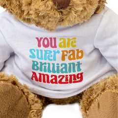 You Are Super Fab Brilliant Amazing - Teddy Bear