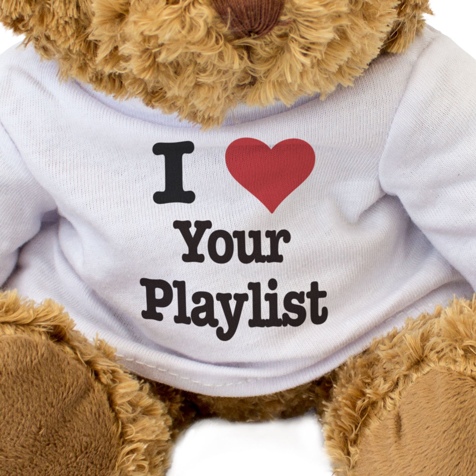 I LOVE YOUR PLAYLIST - Teddy Bear - Cute Cuddly Soft - Music Fan Gift Present