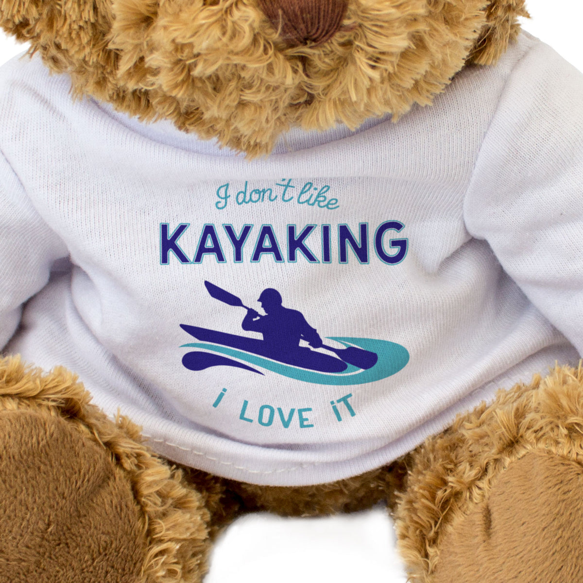 I Don't Like Kayaking I Love It - Teddy Bear