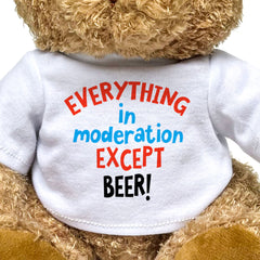 Everything In Moderation Except Beer! - Teddy Bear