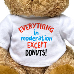 Everything In Moderation Except Donuts! - Teddy Bear