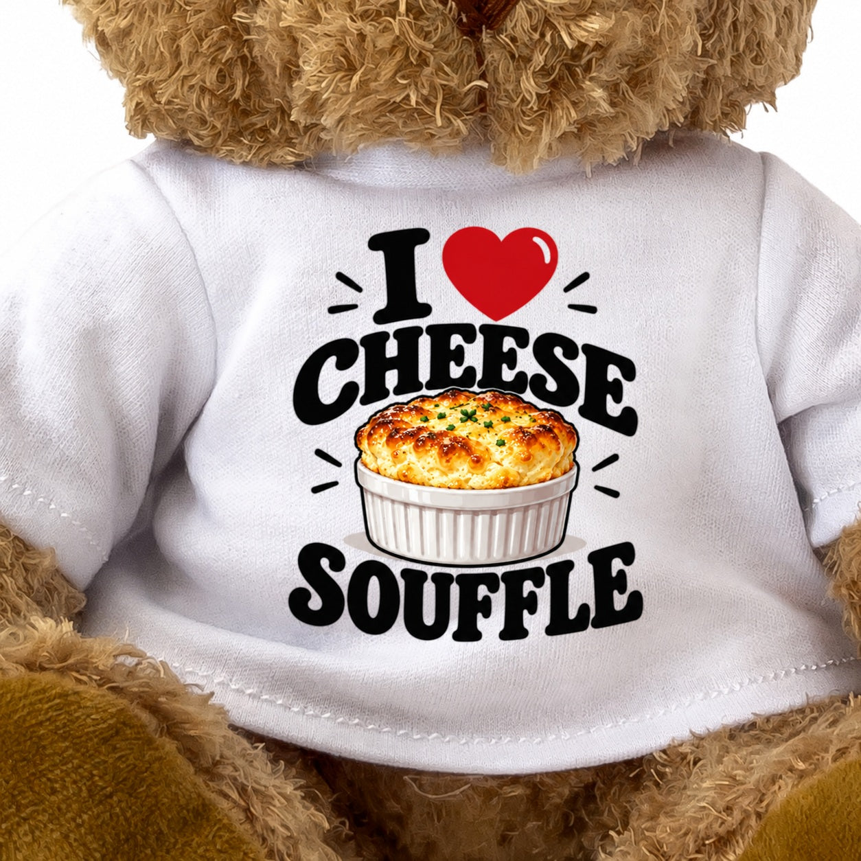 I LOVE CHEESE SOUFFLE - Teddy Bear Cute Cuddly - Funny Food Gift Present