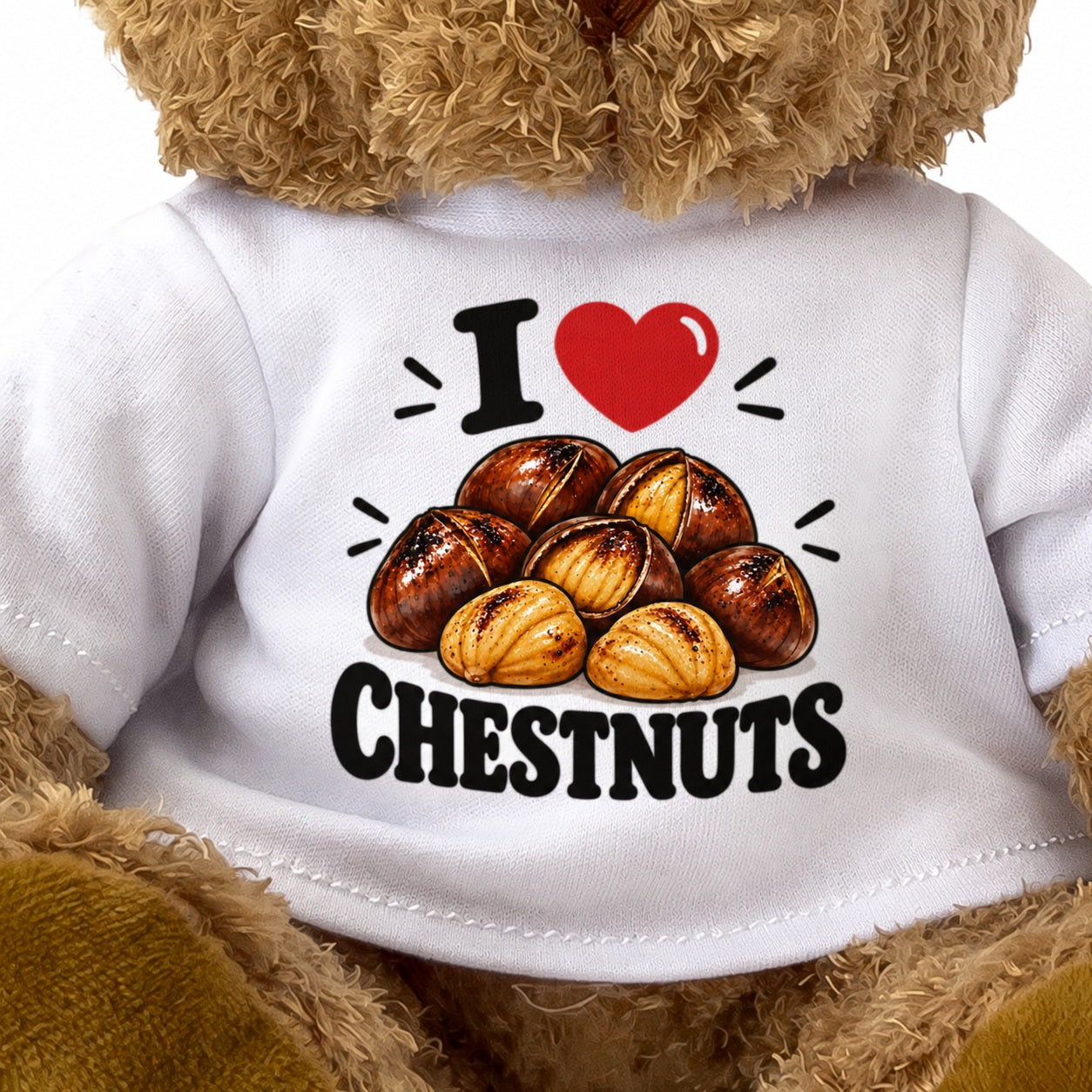I LOVE CHESTNUTS - Teddy Bear Cute Cuddly - Funny Food Gift Present