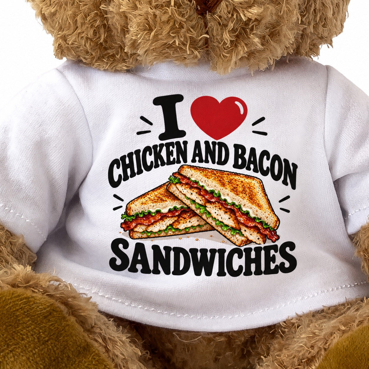 I LOVE CHICKEN AND BACON SANDWICHES - Teddy Bear Cute Cuddly - Funny Food Gift Present