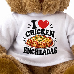 I LOVE CHICKEN ENCHILADAS - Teddy Bear Cute Cuddly - Funny Food Gift Present