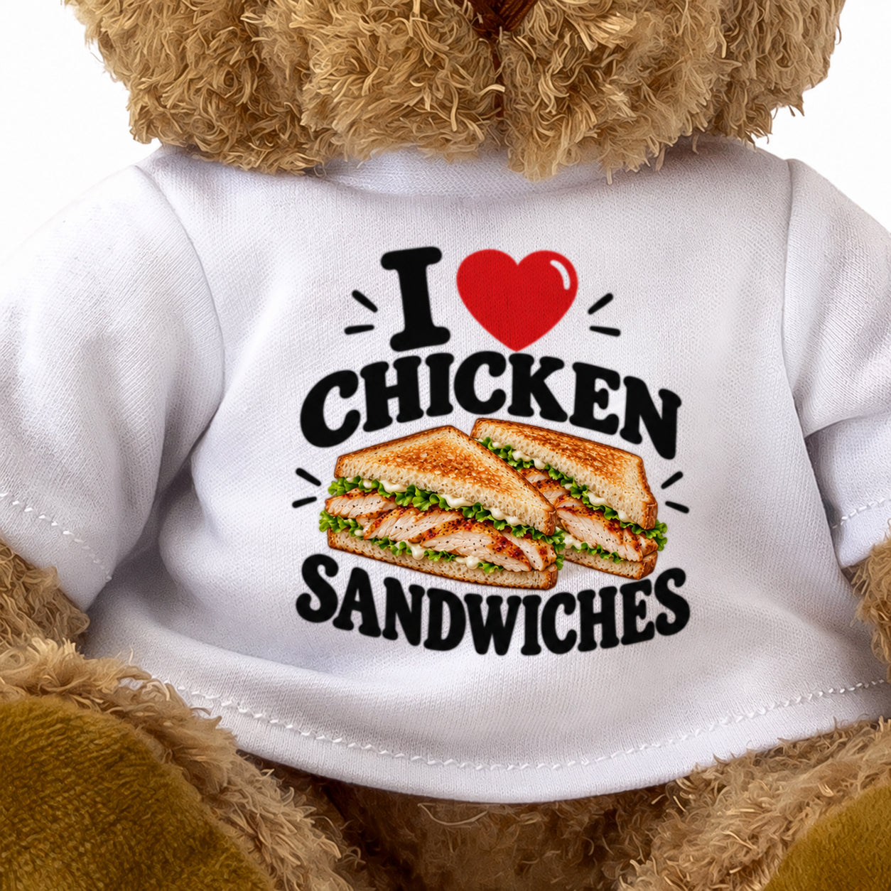 I LOVE CHICKEN SANDWICHES - Teddy Bear Cute Cuddly - Funny Food Gift Present