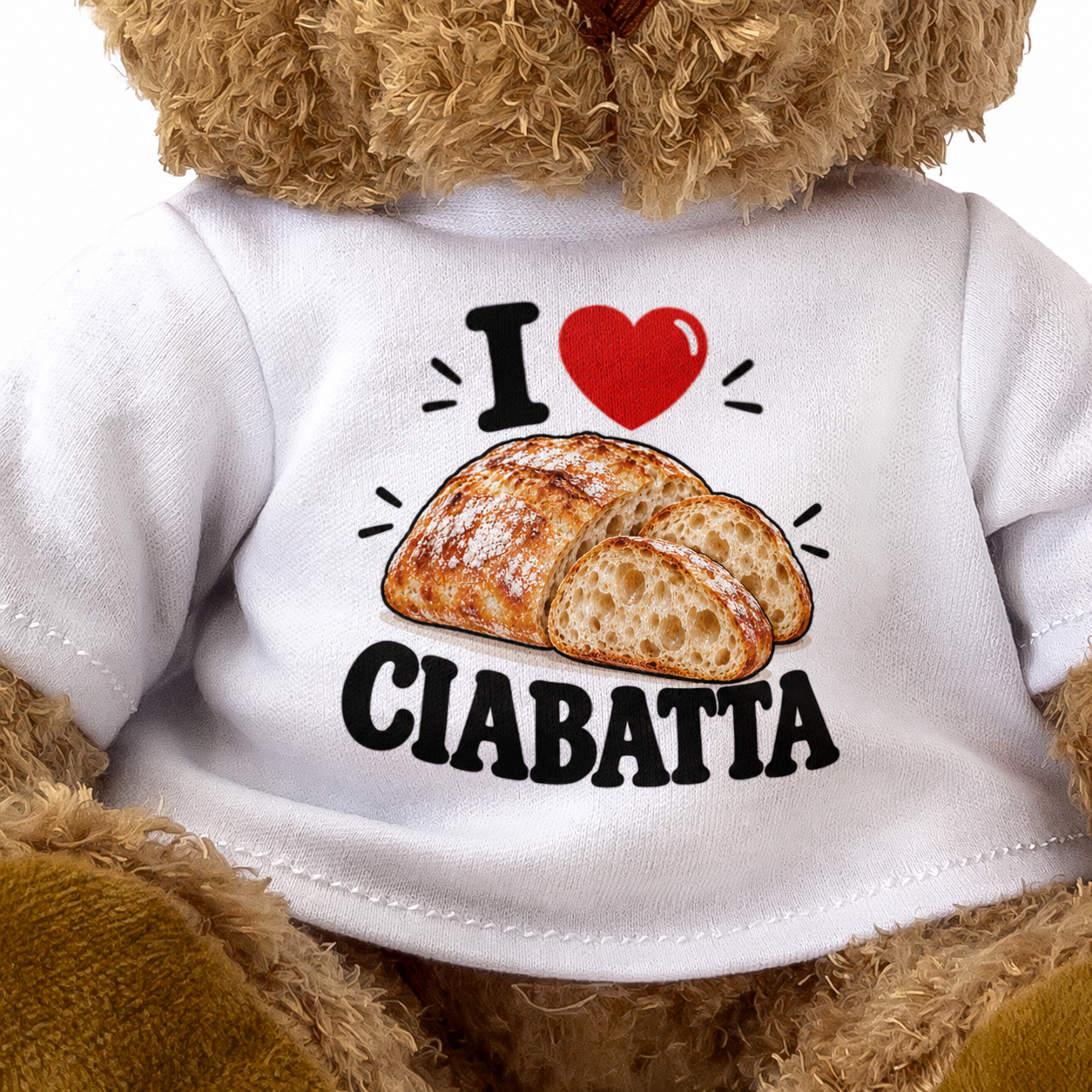 I LOVE CIABATTA - Teddy Bear Cute Cuddly - Funny Food Gift Present