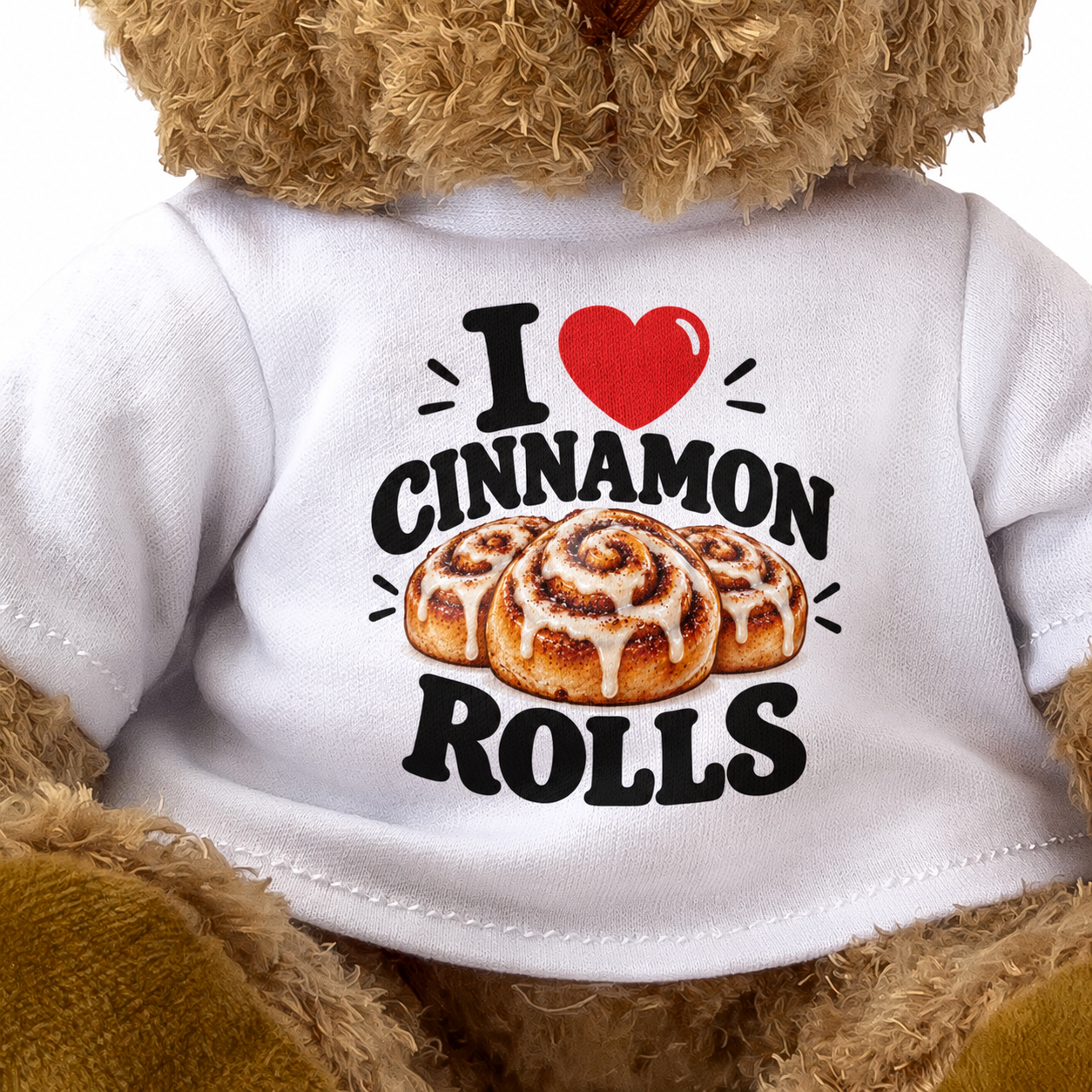 I LOVE CINNAMON ROLLS - Teddy Bear Cute Cuddly - Funny Food Gift Present
