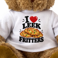 I LOVE LEEK FRITTERS - Teddy Bear Cute Cuddly - Funny Food Gift Present