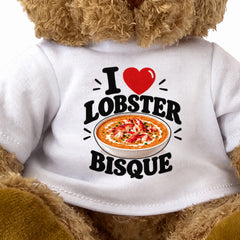 I LOVE LOBSTER BISQUE - Teddy Bear Cute Cuddly - Funny Food Gift Present