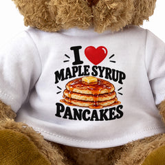 I LOVE MAPLE SYRUP PANCAKES - Teddy Bear Cute Cuddly - Funny Food Gift Present