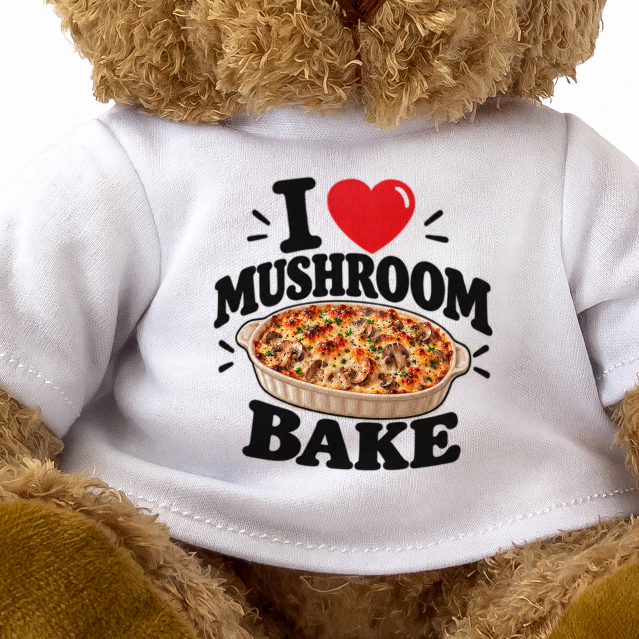 I LOVE MUSHROOM BAKE - Teddy Bear Cute Cuddly - Funny Food Gift Present