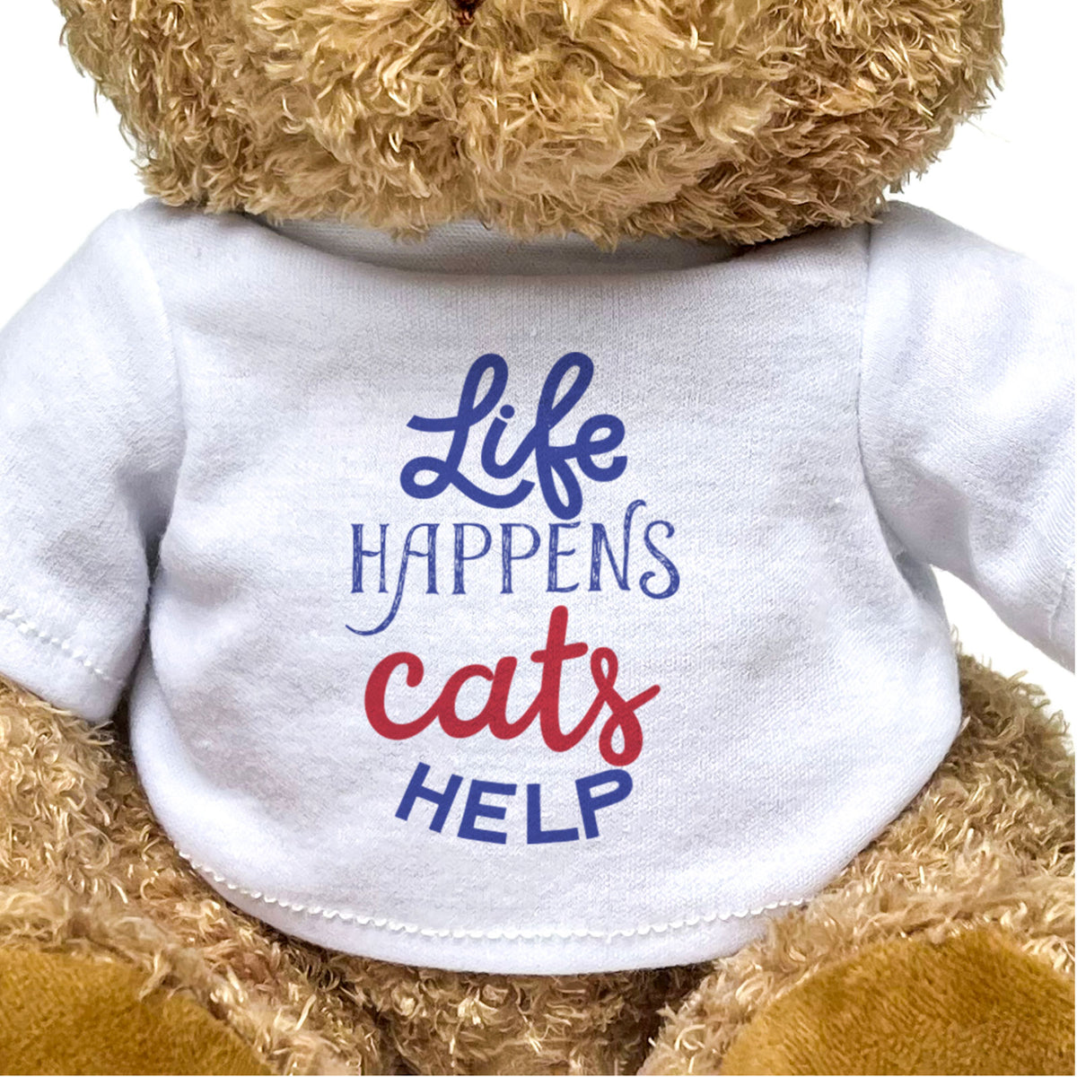 Life Happens, Cats Help - Teddy Bear - Funny Gift Present