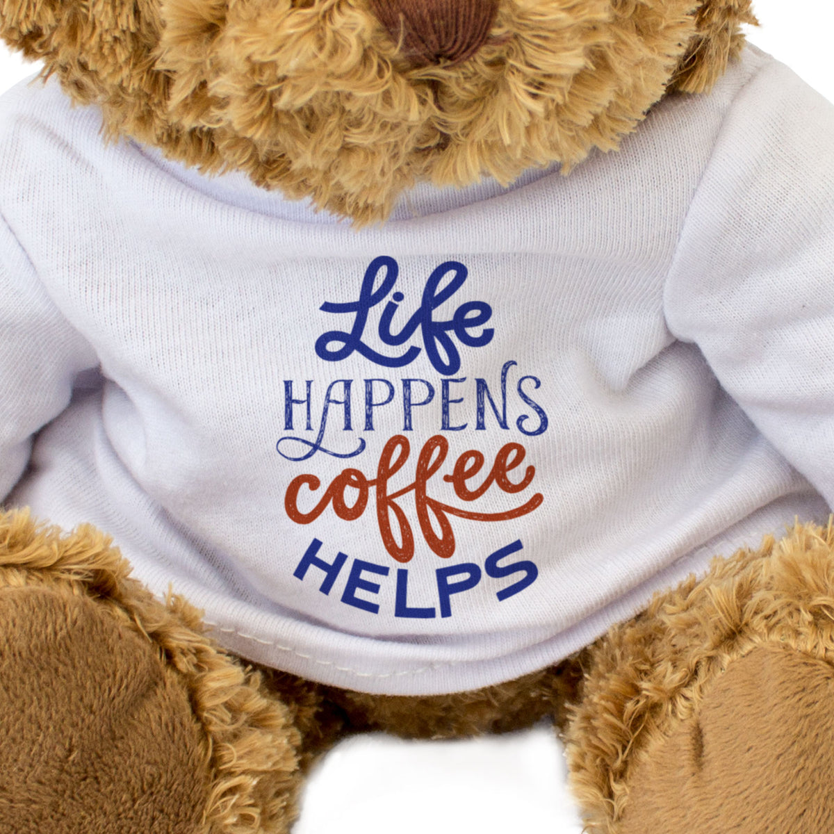 Life Happens, Coffee Helps - Teddy Bear - Funny Gift Present