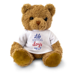 Life Happens, Dogs Help - Teddy Bear - Funny Gift Present